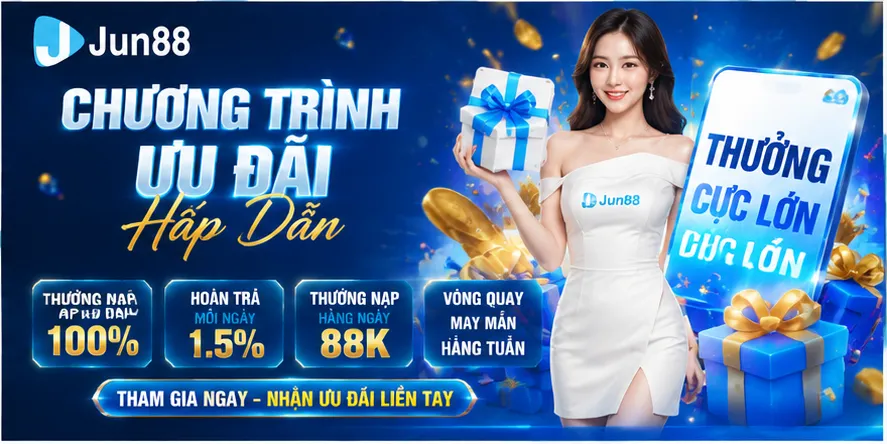 Chương Trình Ưu Đãi Hấp Dẫn Jun88